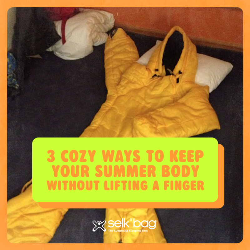 3 Cozy Ways to Keep Your Summer Body Without Lifting a Finger